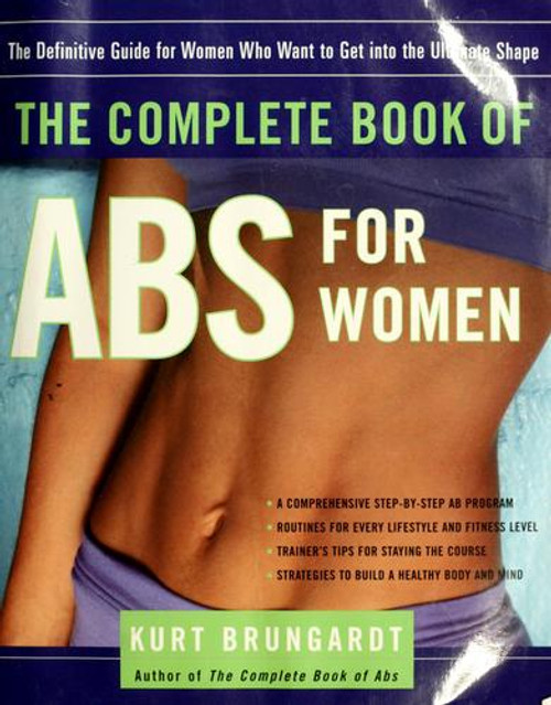 The Complete Book of Abs for Women: the Definitive Guide for Women Who Want to Get Into the Ultimate Shape front cover by Kurt Brungardt, ISBN: 0812969472