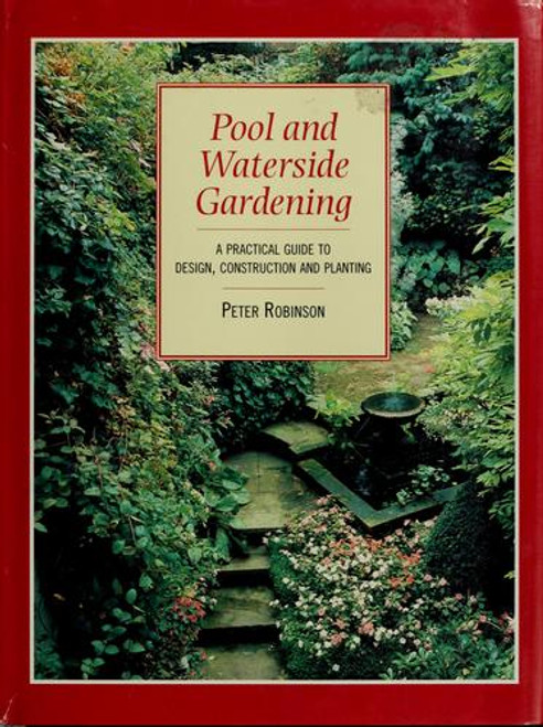 Pool and Waterside Gardening a Practical Guide to Design, Construction and Plant front cover by Peter Robinson, ISBN: 1851525424