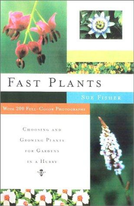 Fast Plants: Choosing and Growing Plants for Gardens In a Hurry front cover by Sue Fisher, ISBN: 0743233174