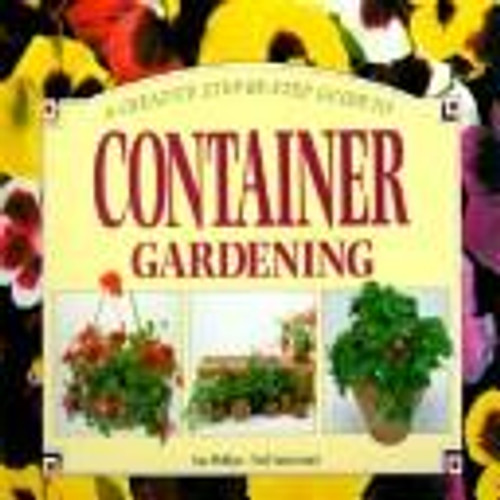 A Creative Step-By-Step Guide to Container Gardening front cover by Sue Phillips, ISBN: 155110153X