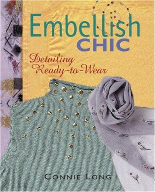 Embellish Chic : Detailing Ready-To-Wear front cover by Connie Long, ISBN: 1561584851