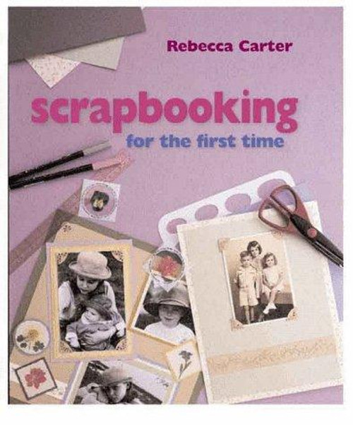 Scrapbooking for the First Time front cover by Rebecca Carter, ISBN: 0806920475