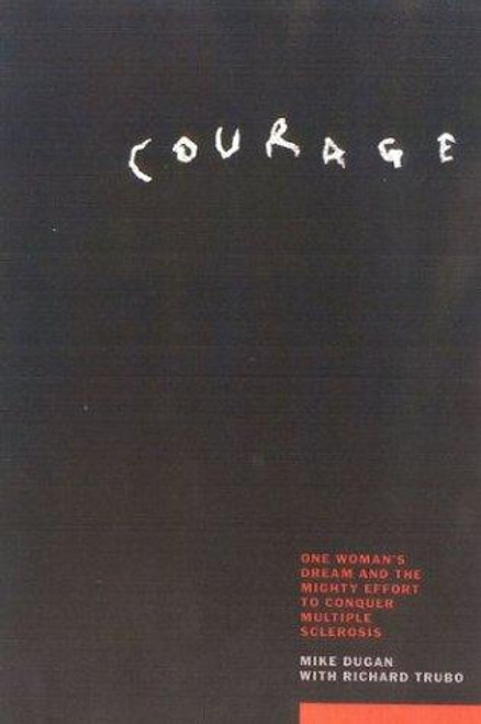 Courage : the Story of the Mighty Effort to End the Devastating Effects of Multiple Sclerosis front cover by Richard Trubo, Sylvia Lawry, ISBN: 1566634148