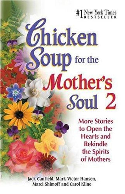 Chicken Soup for the Mother's Soul 2: More Stories to Open the Hearts and Rekindle the Spirits of Mothers front cover by Jack Canfield, Hansen, Shimoff, Carol Kline, ISBN: 1558748903