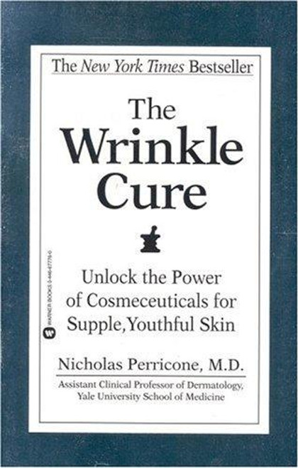 The Wrinkle Cure: Unlock the Power of Cosmeceuticals for Supple, Youthful Skin front cover by Nicholas Perricone, ISBN: 0446677760