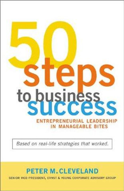 50 Steps to Business Success: Entrepreneurial Leadership In Manageable Bites front cover by Peter M. Cleveland, ISBN: 1550225189