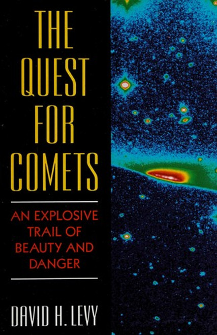 The Quest for Comets: an Explosive Trail of Beauty and Danger front cover by David H. Levy, ISBN: 0306446510