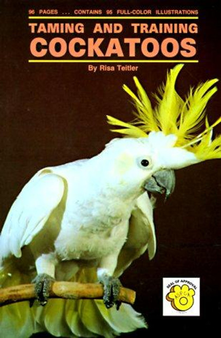 Taming and Training Cockatoos front cover by Risa Teitler, ISBN: 0866227792