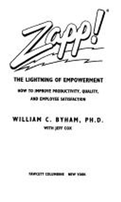 Zapp! the Lightning of Empowerment: How to Improve Quality, Productivity, and Employee Satisfaction front cover by William Byham, ISBN: 0449907058