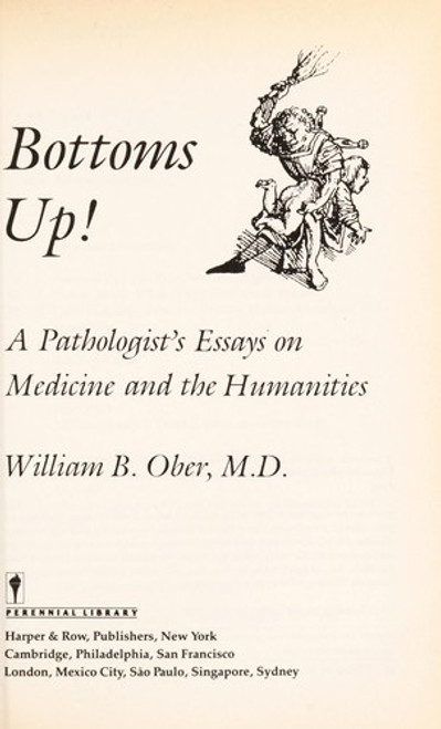 Bottoms Up!: a Pathologist's Essay On Medicine and the Humanities front cover by William B. Ober, ISBN: 0060971886