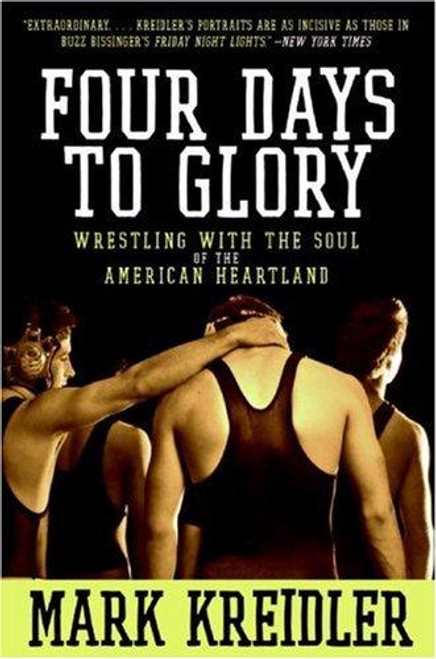 Four Days to Glory: Wrestling with the Soul of the American Heartland front cover by Mark Kreidler, ISBN: 0060823194