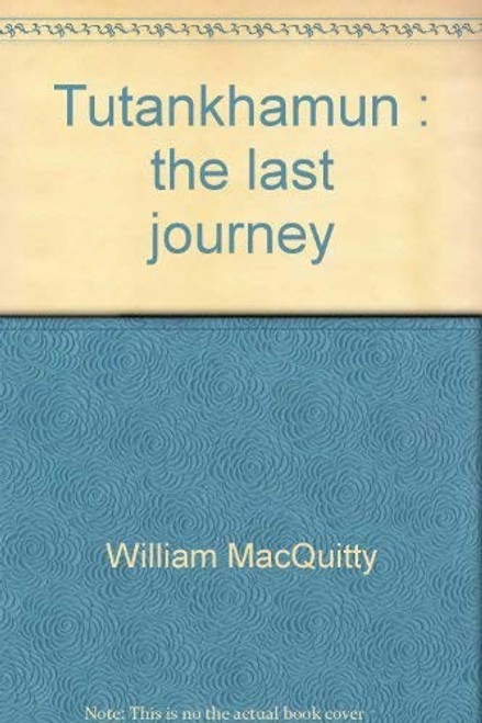 Tutankhamun: the Last Journey front cover by Macquitty, William, ISBN: 0704331276