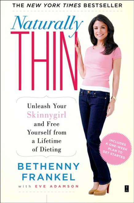 Naturally Thin: Unleash Your Skinnygirl and Free Yourself From a Lifetime of Dieting front cover by Bethenny Frankel, ISBN: 1416597980