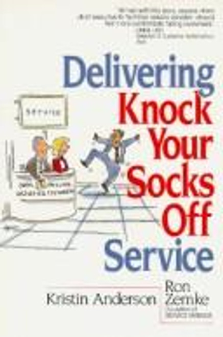 Delivering Knock Your Socks Off Service (Knock Your Socks Off Series) front cover by Kristin Anderson, Ron Zemke, ISBN: 0814477771
