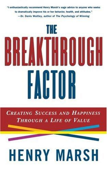 The Breakthrough Factor: Creating Success and Happiness Through a Life of Value front cover by Henry Marsh, ISBN: 0684847981