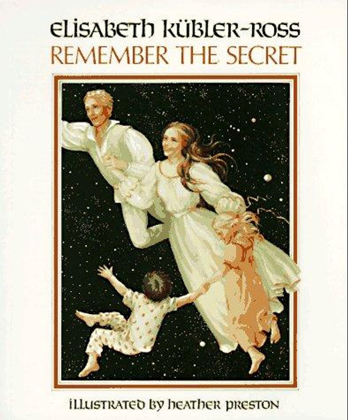 Remember the Secret front cover by Elizabeth Kubler-Ross, Heather Preston, ISBN: 0890875243
