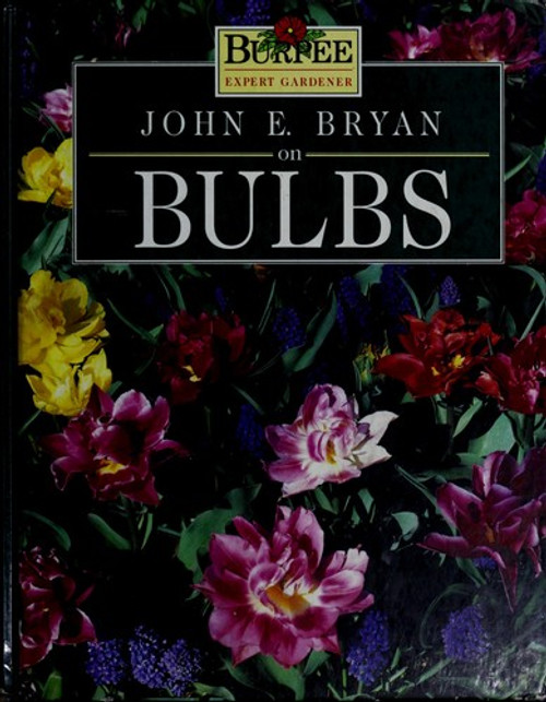 John E. Bryan On Bulbs (Burpee Expert Gardener) front cover by John E. Bryan, ISBN: 0671870491