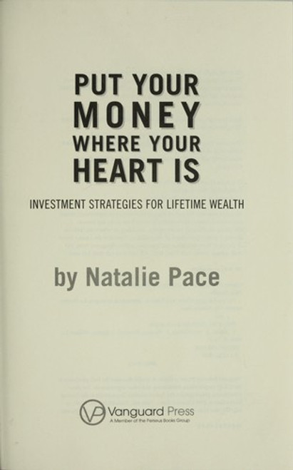 Put Your Money Where Your Heart Is: Investment Strategies for Lifetime Wealth From a #1 Wall Street Stock Picker front cover by Natalie Pace, ISBN: 1593154917