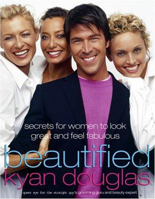 Beautified: Secrets for Women to Look Great and Feel Fabulous front cover by Kyan Douglas, ISBN: 1400081440