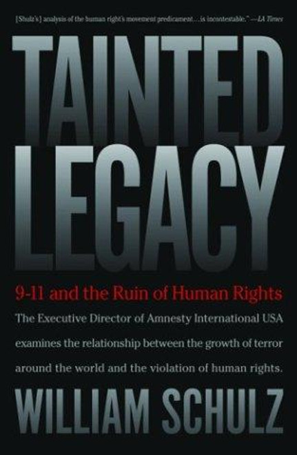 Tainted Legacy: 9/11 and the Ruin of Human Rights front cover by William Schulz, ISBN: 1560254890