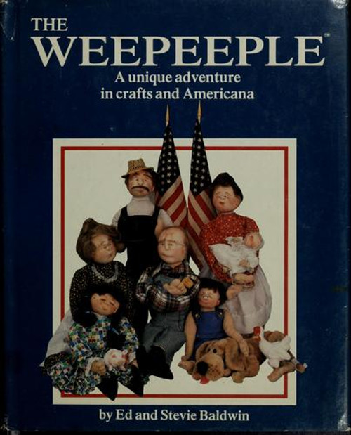 The Weepeeple: a Unique Adventure in Crafts and Americana front cover by Ed and Stevie Baldwin, ISBN: 0399128131