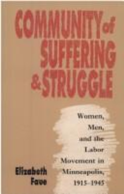 Community of Suffering and Struggle: Women, Men, and the Labor Movement In Minneapolis, 1915-1945 (Gender and American Culture) front cover by Faue, Elizabeth, ISBN: 0807843075