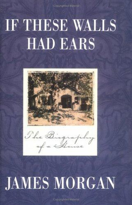 If These Walls Had Ears: the Biography of a House front cover by James Morgan, ISBN: 0446519146