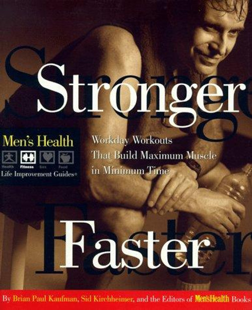 Stronger Faster: Workday Workouts That Build Maximum Muscle In Minimum Time (Men's Health Life Improvement Guides) front cover by Brian Paul Kaufman, Sid Kirchheimer, ISBN: 0875963595