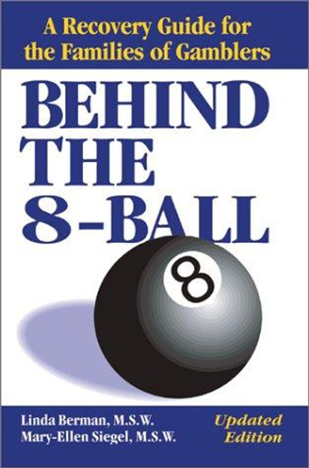 Behind the 8-Ball: a Recovery Guide for the Families of Gamblers front cover by Linda Berman, Mary-Ellen Siegal, ISBN: 1583480463