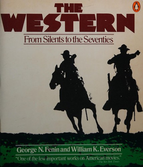 The Western: From Silents to the Seventies front cover by George N. Fenin, William K. Everson, ISBN: 0140044167