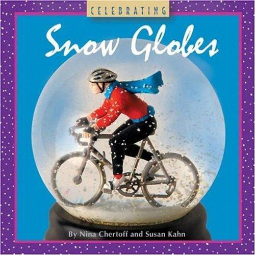 Celebrating Snow Globes (Collectibles) front cover by Nina Chertoff, Susan Kahn, ISBN: 1402738978