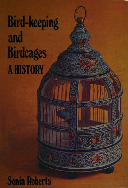 Bird Keeping and Birdcages: a History front cover by Sonia Roberts, ISBN: 0715355988