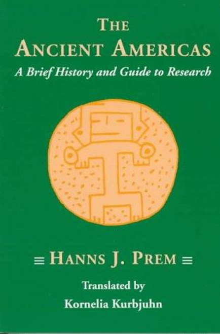 Ancient Americas: a Brief History and Guide to Research front cover by Hanns J. Prem, ISBN: 0874805368