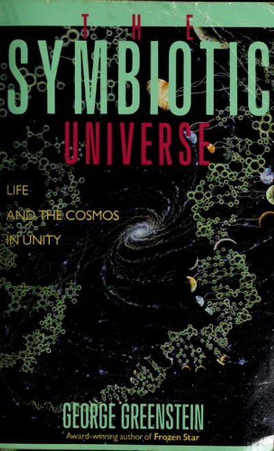 The Symbiotic Universe: Life and the Cosmos In Unity front cover by George Greenstein, ISBN: 0688089100