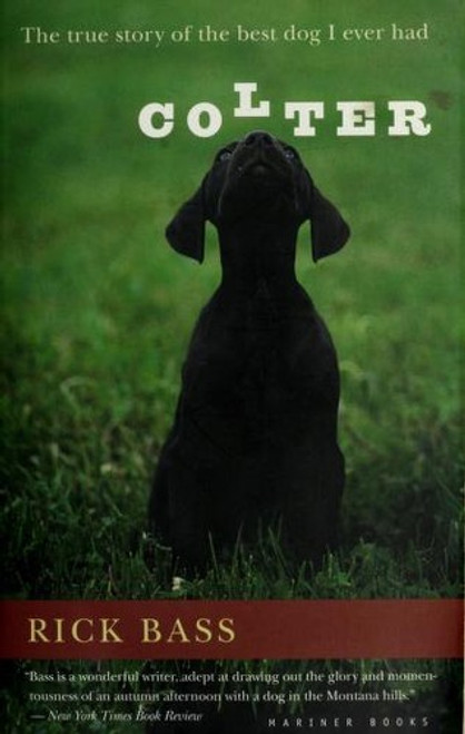 Colter: the True Story of the Best Dog I Ever Had front cover by Rick Bass, ISBN: 0618127364