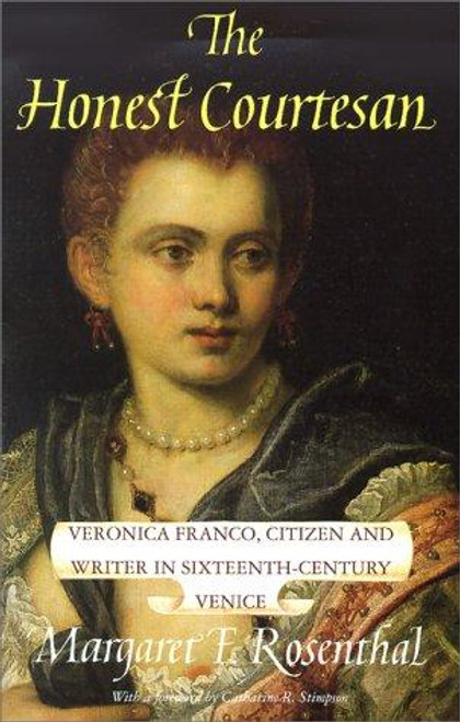 The Honest Courtesan: Veronica Franco, Citizen and Writer In Sixteenth-Century Venice front cover by Margaret F. Rosenthal, ISBN: 0226728129