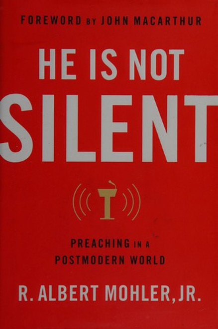 He Is Not Silent: Preaching In a Postmodern World front cover by R. Albert Mohler Jr., ISBN: 0802454895