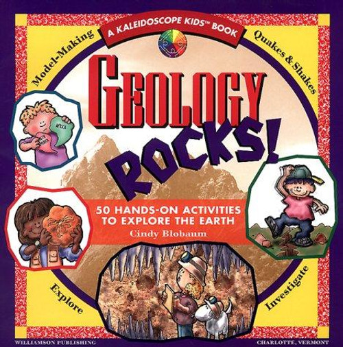 Geology Rocks!: 50 Hands-On Activities to Explore the Earth (Kaleidoscope Kids) front cover by Cindy Blobaum, ISBN: 1885593295