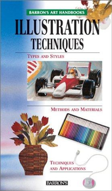 Illustration Techniques : Types and Styles, Methods and Materials, Techniques and Applications front cover by Parramon's Editorial Team, ISBN: 0764153579