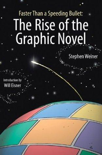 Faster Than  a Speeding Bullet: the Rise of the Graphic Novel front cover by Stephen Weiner, ISBN: 1561633682