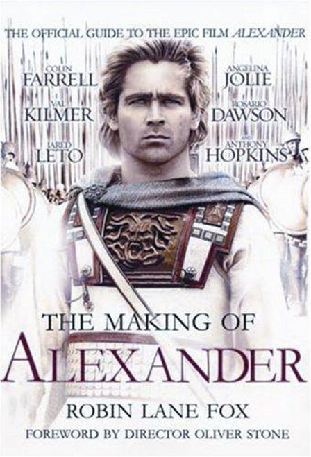 The Making of Alexander: the Official Guide to the Epic Film Alexander front cover by Robin Lane Fox, ISBN: 0951139215