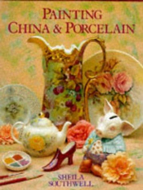 Painting China & Porcelain front cover by Sheila Southwell, ISBN: 0715302833