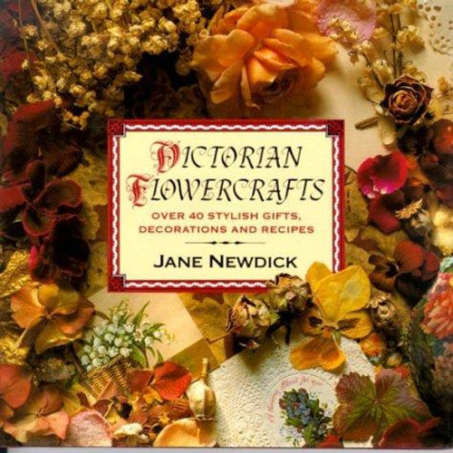 Victorian Flowercrafts: Over 40 Stylish Gifts, Decorations and Recipes front cover by Jane Newdick, ISBN: 0875966039