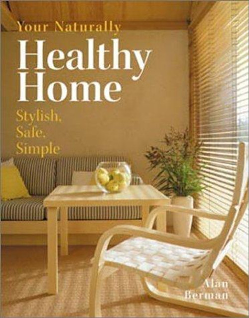Your Naturally Healthy Home: Stylish, Safe, Simple front cover by Alan Berman, ISBN: 0875969313