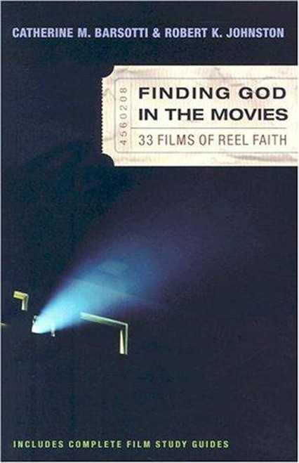 Finding God In the Movies : 33 Films of Reel Faith front cover by Catherine M. Barsotti, Robert K. Johnston, ISBN: 0801064813