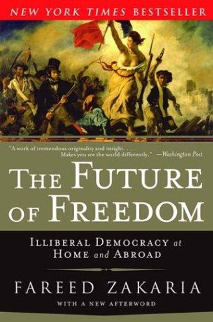 The Future of Freedom: Illiberal Democracy at Home and Abroad front cover by Fareed Zakaria, ISBN: 0393324877