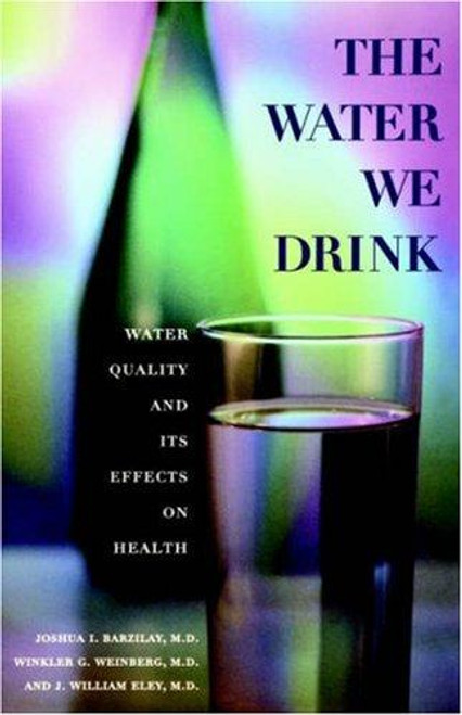 The Water We Drink: Water Quality and Its Effects On Health front cover by Joshua I Barzilay, ISBN: 0813526736