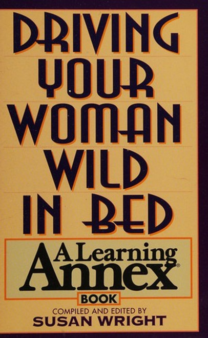 The Learning Annex Guide to Driving Your Woman Wild In Bed (Learning Annex Books) front cover by Susan Wright, ISBN: 0806513314