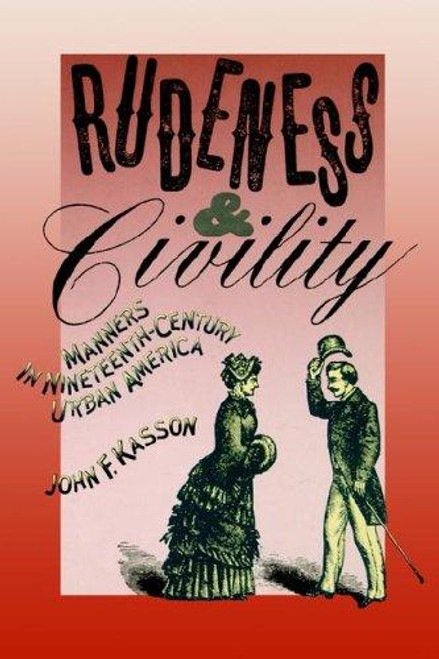 Rudeness and Civility: Manners In Nineteenth-Century Urban America front cover by John F. Kasson, ISBN: 0374522995