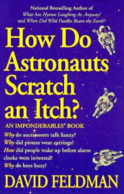 How Astronauts Scratch an Itch (Imponderables Books) front cover by David Feldman, ISBN: 0425159841